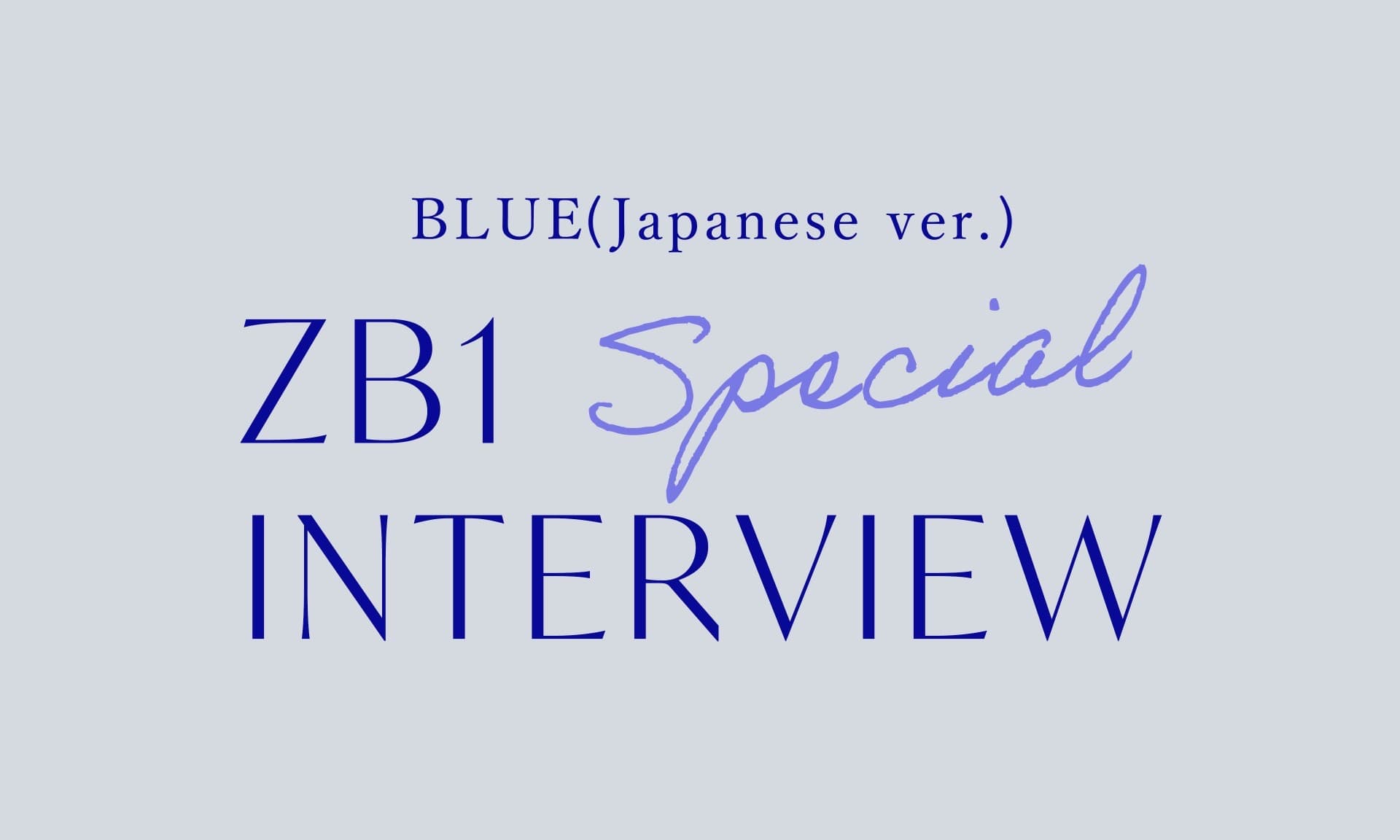 BLUE (Japanese ver.) Special INTERVIEW